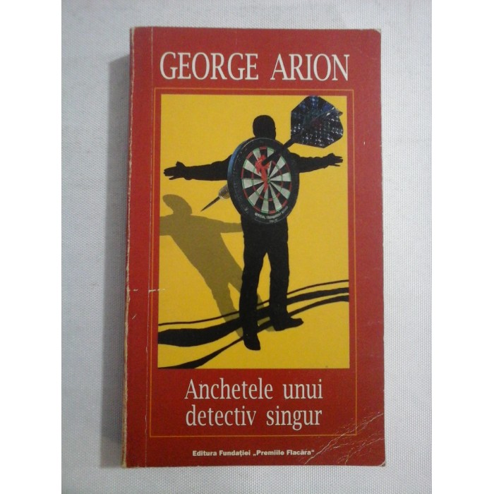 Anchetele unui detectiv singur (roman) - George ARION Anchetele unui detectiv singur (roman) - George ARION